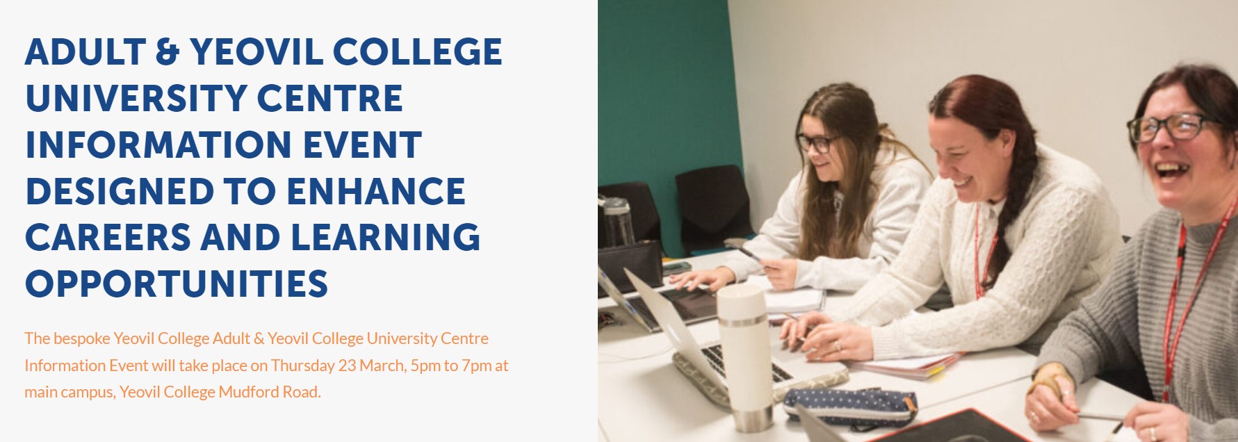 ADULT & YEOVIL COLLEGE UNIVERSITY CENTRE INFORMATION EVENT DESIGNED TO ENHANCE CAREERS 